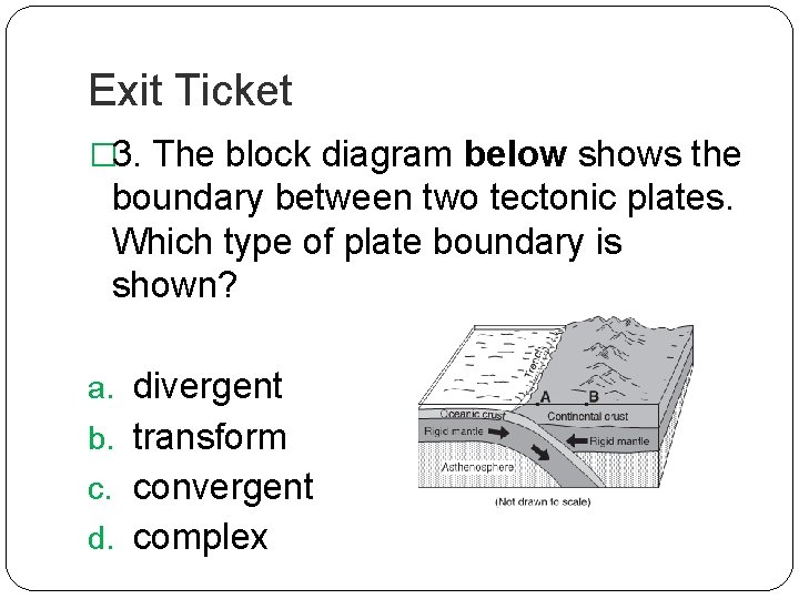 Exit Ticket � 3. The block diagram below shows the boundary between two tectonic