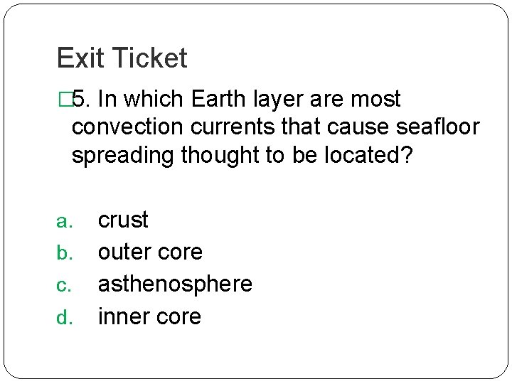 Exit Ticket � 5. In which Earth layer are most convection currents that cause Exit Ticket � 5. In which Earth layer are most convection currents that cause