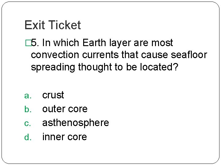 Exit Ticket � 5. In which Earth layer are most convection currents that cause