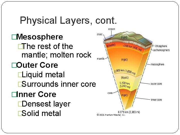 Physical Layers, cont. �Mesosphere �The rest of the mantle; molten rock �Outer Core �Liquid