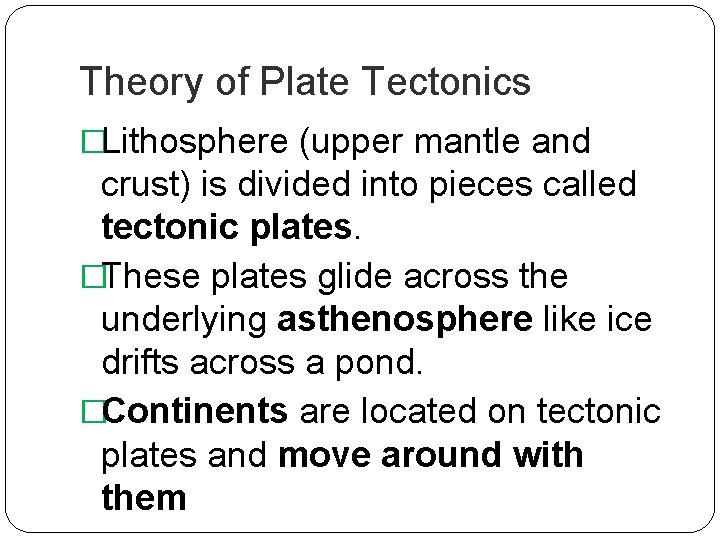 Theory of Plate Tectonics �Lithosphere (upper mantle and crust) is divided into pieces called