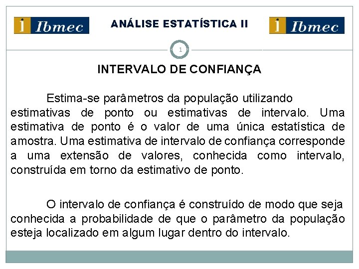 ANÁLISE ESTATÍSTICA II 1 INTERVALO DE CONFIANÇA Estima-se parâmetros da população utilizando estimativas de