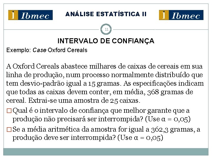 ANÁLISE ESTATÍSTICA II 11 INTERVALO DE CONFIANÇA Exemplo: Case Oxford Cereals A Oxford Cereals