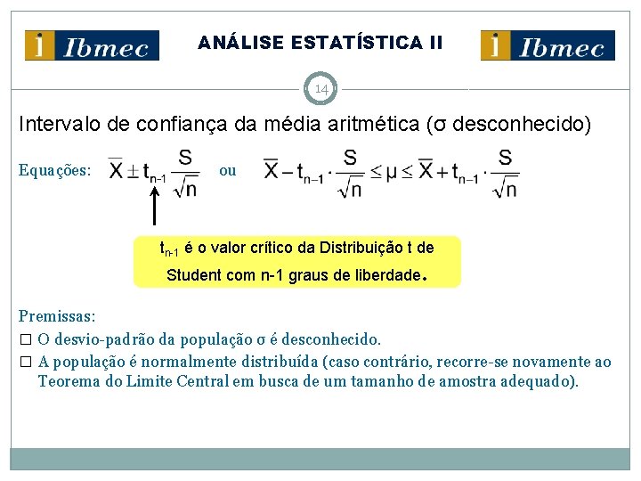 ANÁLISE ESTATÍSTICA II 14 Intervalo de confiança da média aritmética (σ desconhecido) Equações: ou