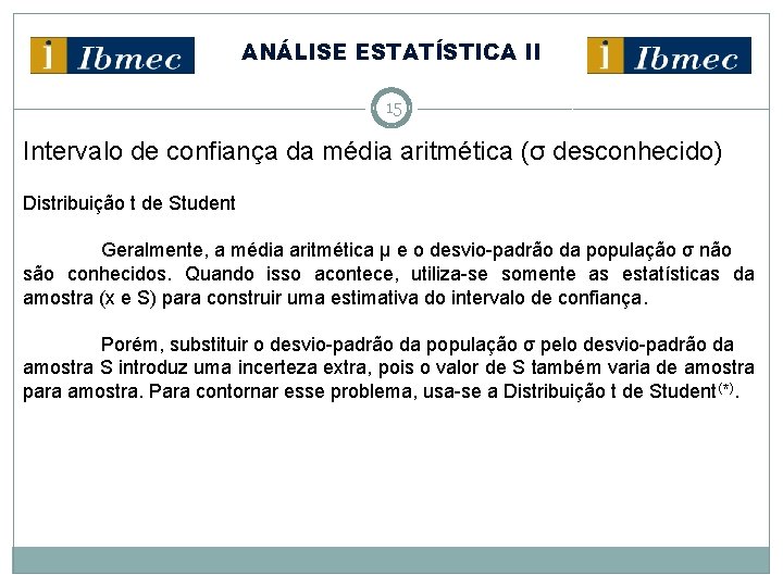ANÁLISE ESTATÍSTICA II 15 Intervalo de confiança da média aritmética (σ desconhecido) Distribuição t