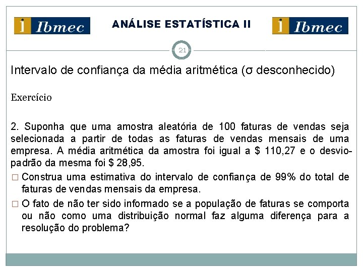 ANÁLISE ESTATÍSTICA II 21 Intervalo de confiança da média aritmética (σ desconhecido) Exercício 2.