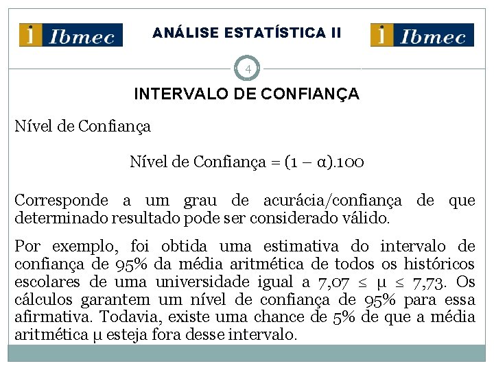 ANÁLISE ESTATÍSTICA II 4 INTERVALO DE CONFIANÇA Nível de Confiança = (1 – α).