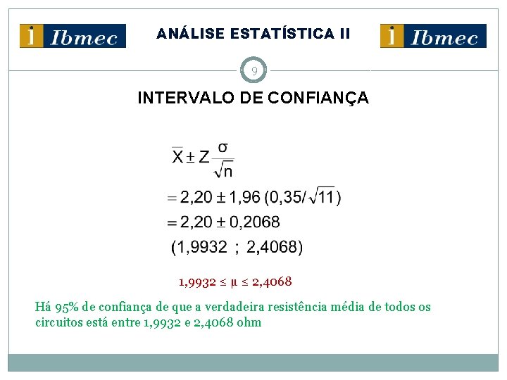 ANÁLISE ESTATÍSTICA II 9 INTERVALO DE CONFIANÇA 1, 9932 ≤ µ ≤ 2, 4068