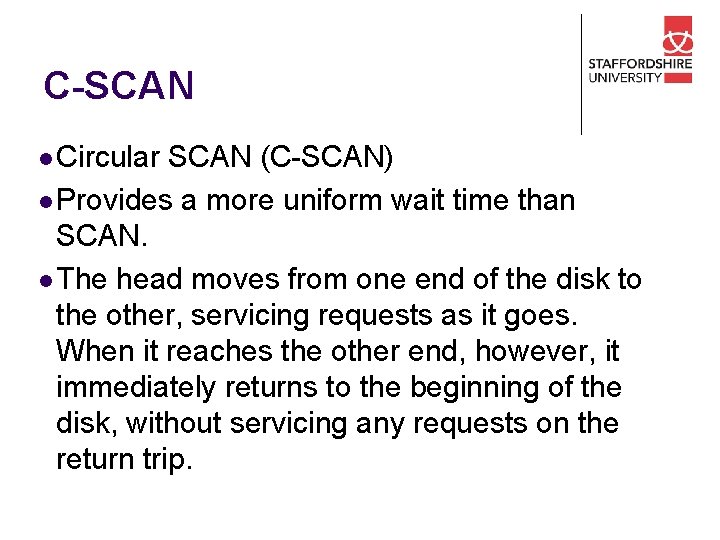 C-SCAN l Circular SCAN (C-SCAN) l Provides a more uniform wait time than SCAN.