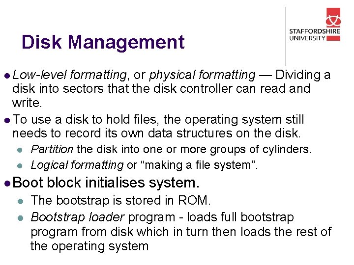 Disk Management l Low-level formatting, or physical formatting — Dividing a disk into sectors