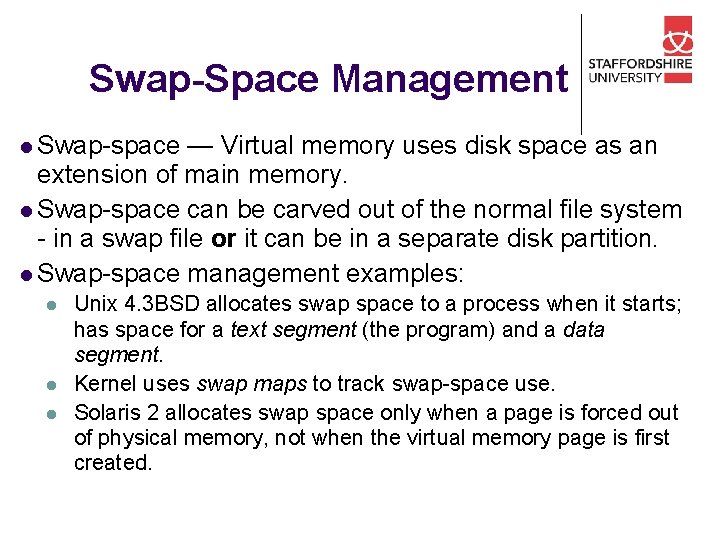 Swap-Space Management l Swap-space — Virtual memory uses disk space as an extension of