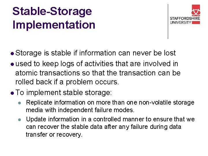 Stable-Storage Implementation l Storage is stable if information can never be lost l used