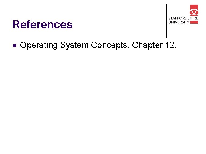 References l Operating System Concepts. Chapter 12. 