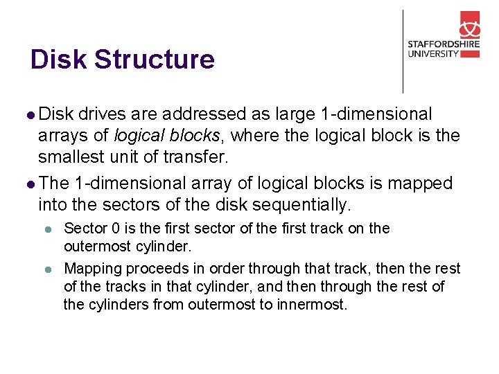 Disk Structure l Disk drives are addressed as large 1 -dimensional arrays of logical