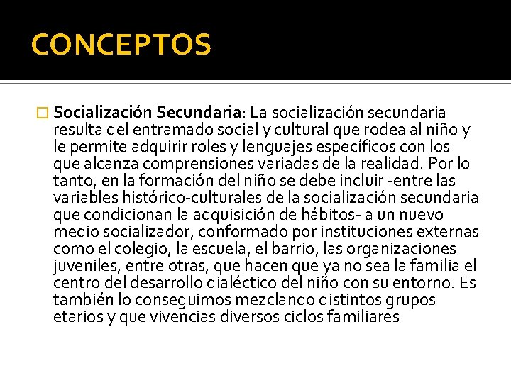 CONCEPTOS � Socialización Secundaria: La socialización secundaria resulta del entramado social y cultural que