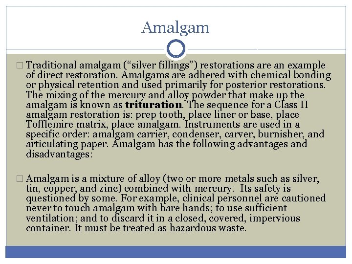 Amalgam � Traditional amalgam (“silver fillings”) restorations are an example of direct restoration. Amalgams