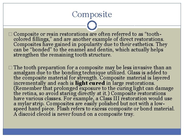 Composite � Composite or resin restorations are often referred to as “tooth- colored fillings,