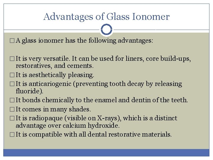 Advantages of Glass Ionomer � A glass ionomer has the following advantages: � It