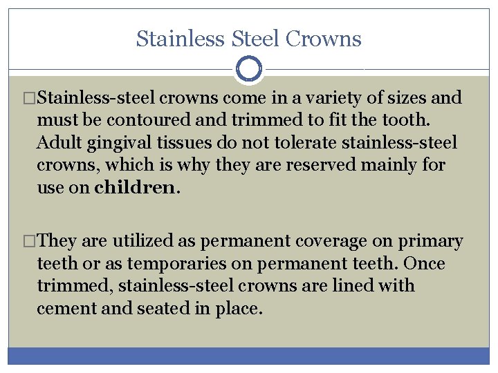 Stainless Steel Crowns �Stainless-steel crowns come in a variety of sizes and must be