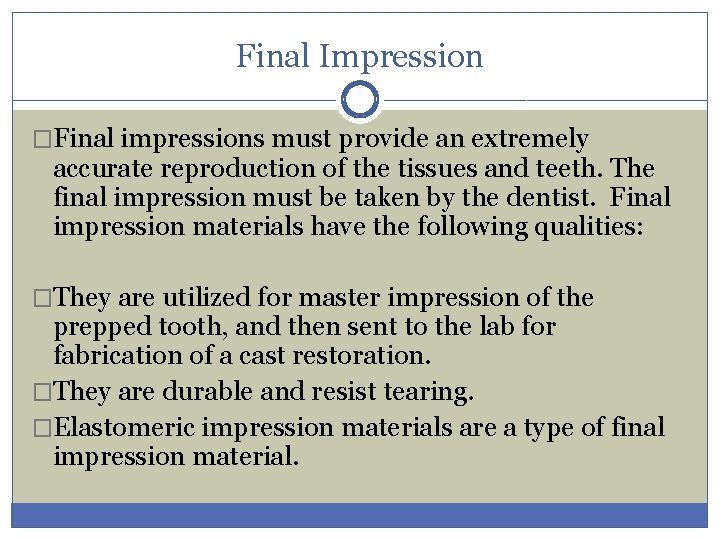 Final Impression �Final impressions must provide an extremely accurate reproduction of the tissues and