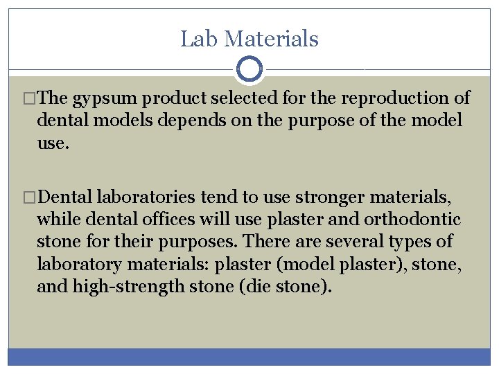 Lab Materials �The gypsum product selected for the reproduction of dental models depends on