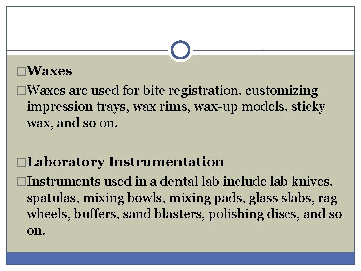 �Waxes are used for bite registration, customizing impression trays, wax rims, wax-up models, sticky