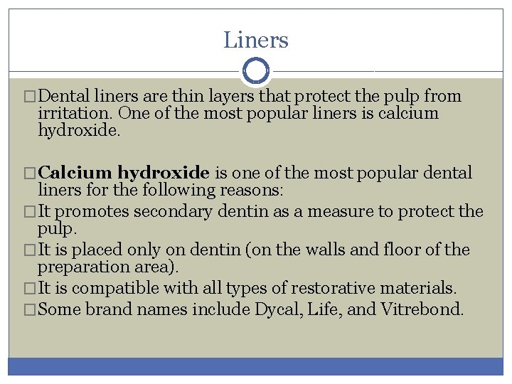 Liners �Dental liners are thin layers that protect the pulp from irritation. One of