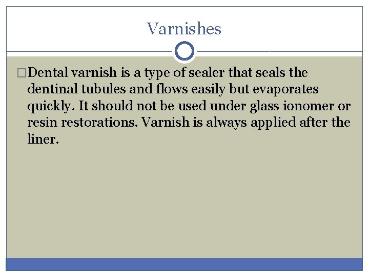 Varnishes �Dental varnish is a type of sealer that seals the dentinal tubules and