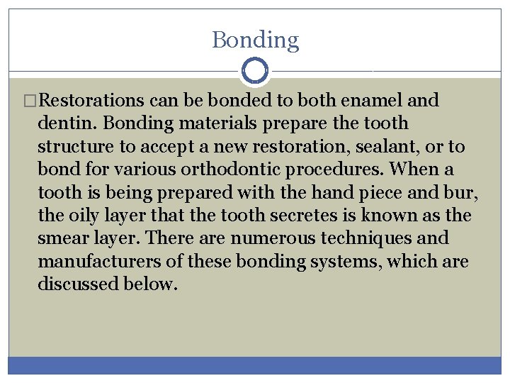 Bonding �Restorations can be bonded to both enamel and dentin. Bonding materials prepare the