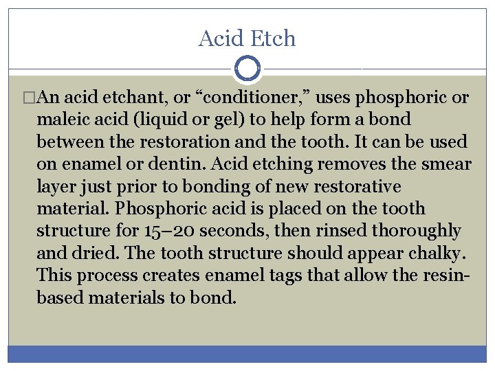 Acid Etch �An acid etchant, or “conditioner, ” uses phosphoric or maleic acid (liquid