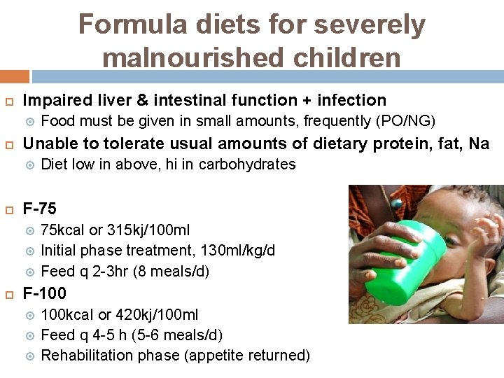 Formula diets for severely malnourished children Impaired liver & intestinal function + infection Unable