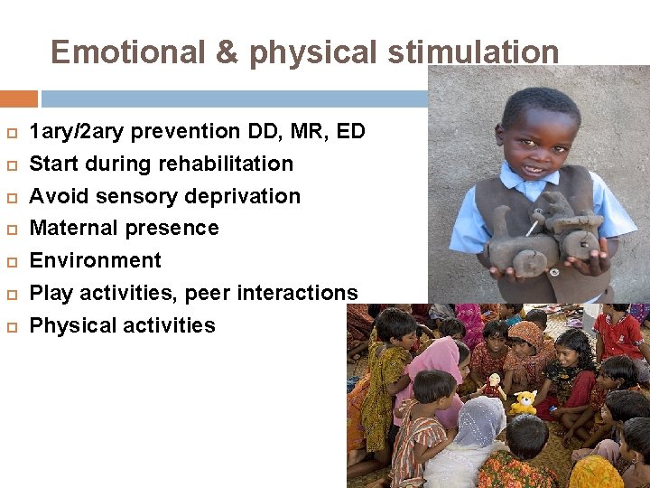 Emotional & physical stimulation 1 ary/2 ary prevention DD, MR, ED Start during rehabilitation