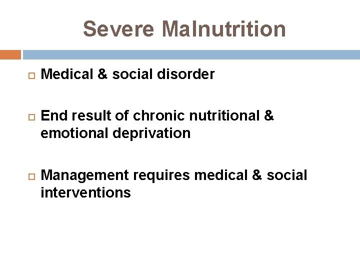 Severe Malnutrition Medical & social disorder End result of chronic nutritional & emotional deprivation