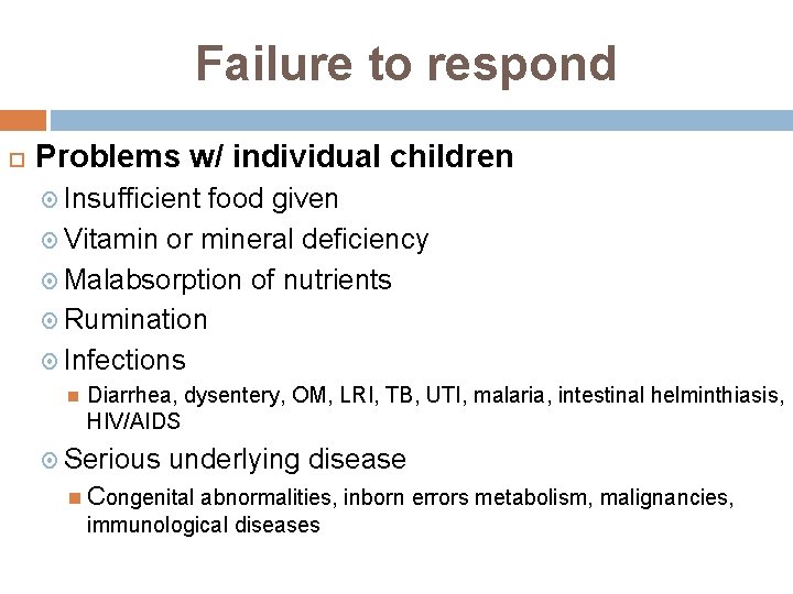 Failure to respond Problems w/ individual children Insufficient food given Vitamin or mineral deficiency