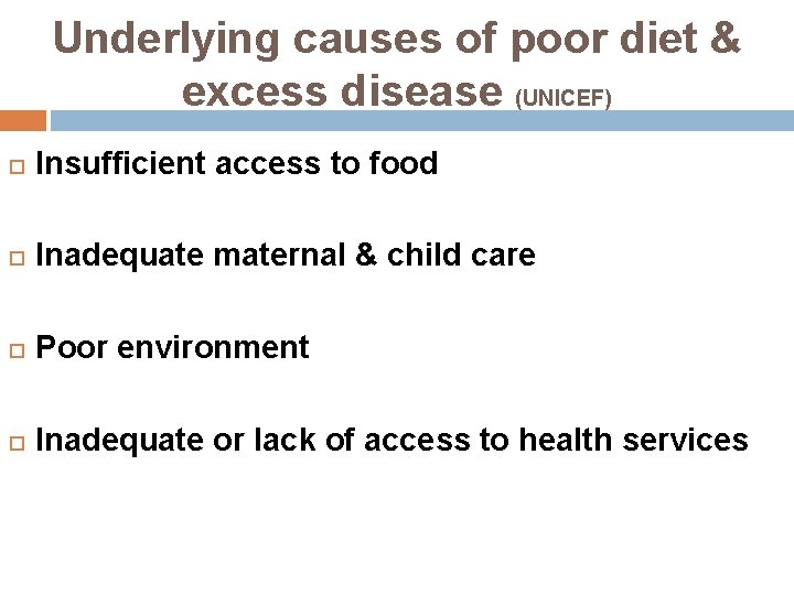 Underlying causes of poor diet & excess disease (UNICEF) Insufficient access to food Inadequate