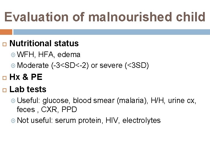 Evaluation of malnourished child Nutritional status WFH, HFA, edema Moderate (-3<SD<-2) or severe (<3