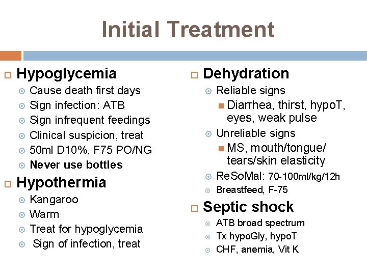 Initial Treatment Hypoglycemia Cause death first days Sign infection: ATB Sign infrequent feedings Clinical