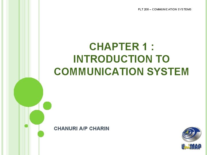 PLT 208 – COMMUNICATION SYSTEMS CHAPTER 1 : INTRODUCTION TO COMMUNICATION SYSTEM CHANURI A/P