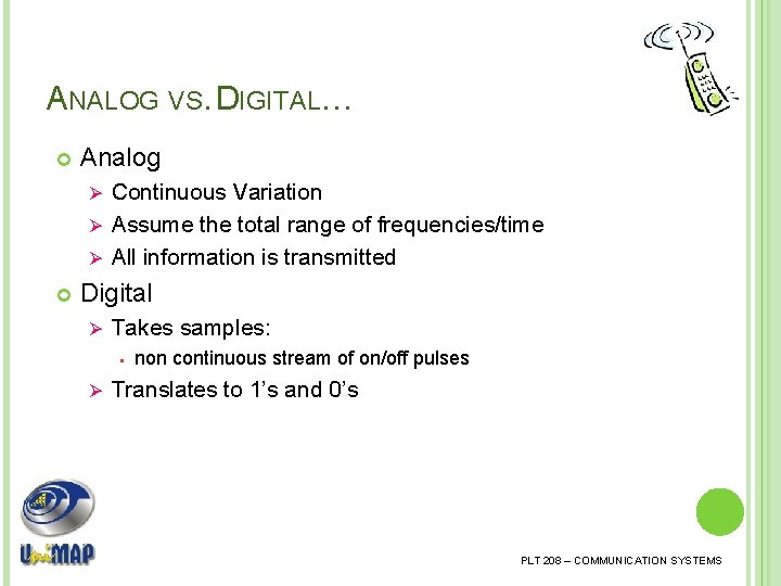 ANALOG VS. DIGITAL… Analog Continuous Variation Ø Assume the total range of frequencies/time Ø