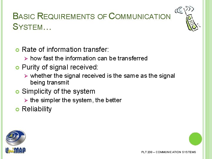 BASIC REQUIREMENTS OF COMMUNICATION SYSTEM… Rate of information transfer: Ø Purity of signal received: