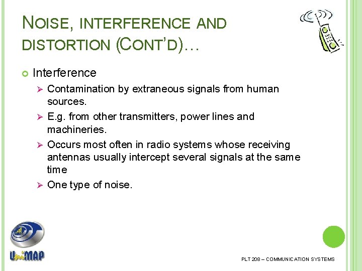 NOISE, INTERFERENCE AND DISTORTION (CONT’D)… Interference Contamination by extraneous signals from human sources. Ø