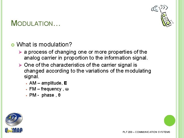 MODULATION… What is modulation? a process of changing one or more properties of the