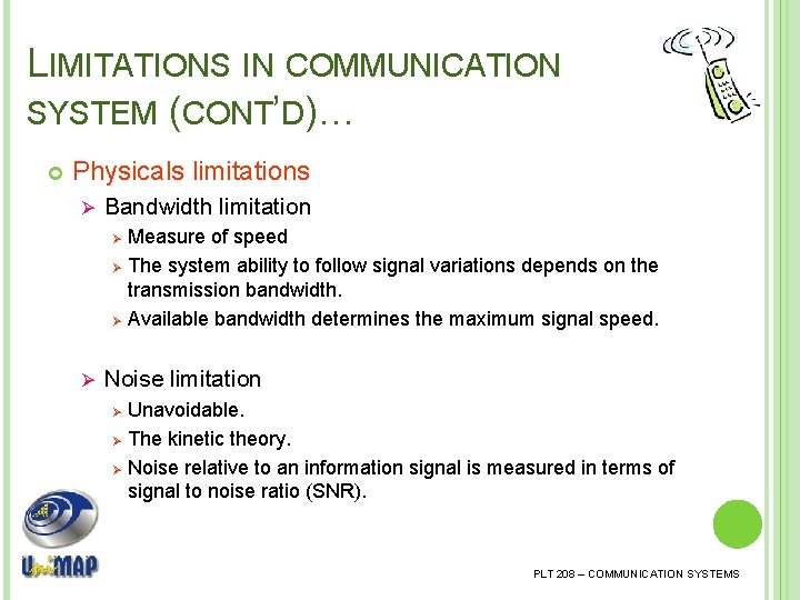 LIMITATIONS IN COMMUNICATION SYSTEM (CONT’D)… Physicals limitations Ø Bandwidth limitation Ø Ø Measure of