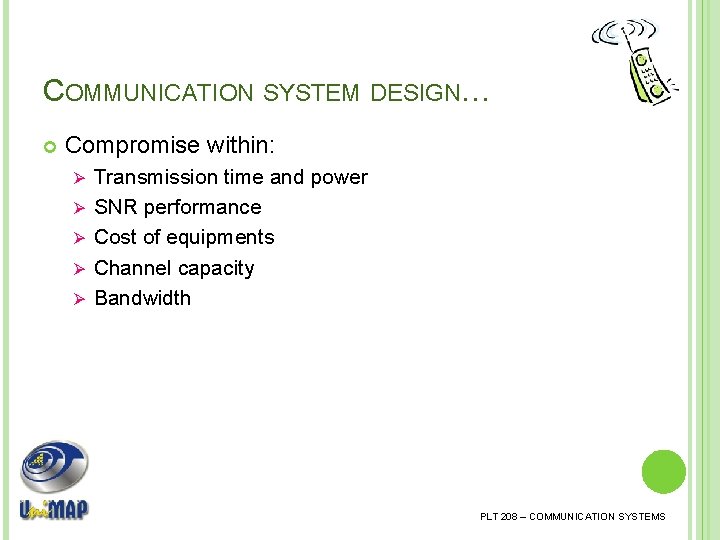 COMMUNICATION SYSTEM DESIGN… Compromise within: Ø Ø Ø Transmission time and power SNR performance