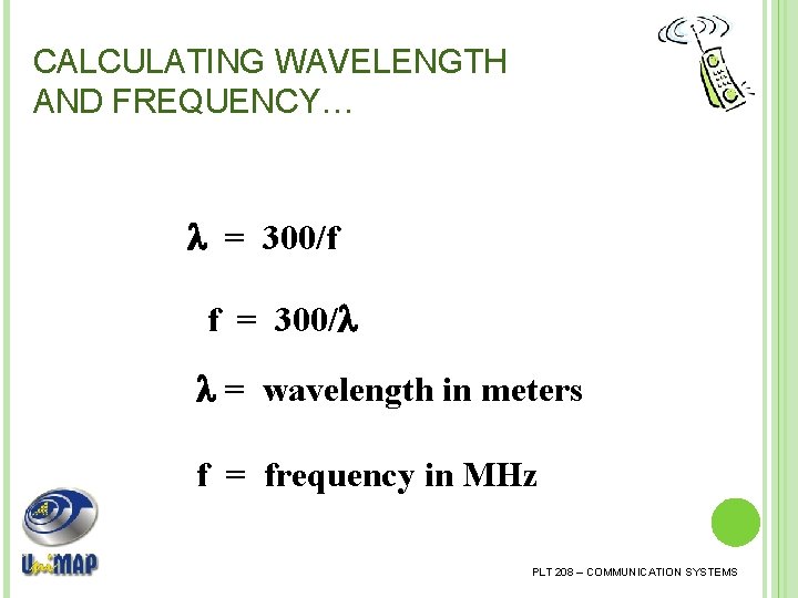 CALCULATING WAVELENGTH AND FREQUENCY… = 300/f f = 300/ = wavelength in meters f