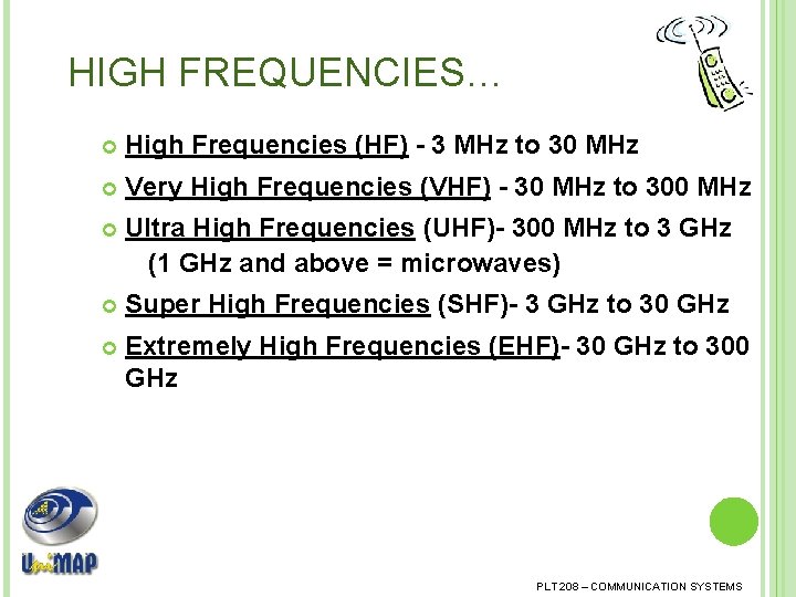 HIGH FREQUENCIES… High Frequencies (HF) - 3 MHz to 30 MHz Very High Frequencies