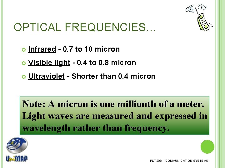 OPTICAL FREQUENCIES… Infrared - 0. 7 to 10 micron Visible light - 0. 4