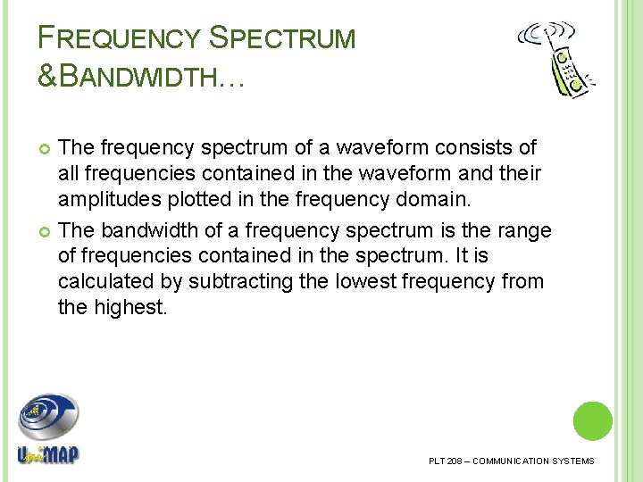 FREQUENCY SPECTRUM &BANDWIDTH… The frequency spectrum of a waveform consists of all frequencies contained