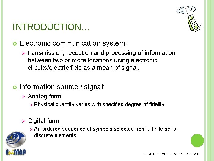 INTRODUCTION… Electronic communication system: Ø transmission, reception and processing of information between two or