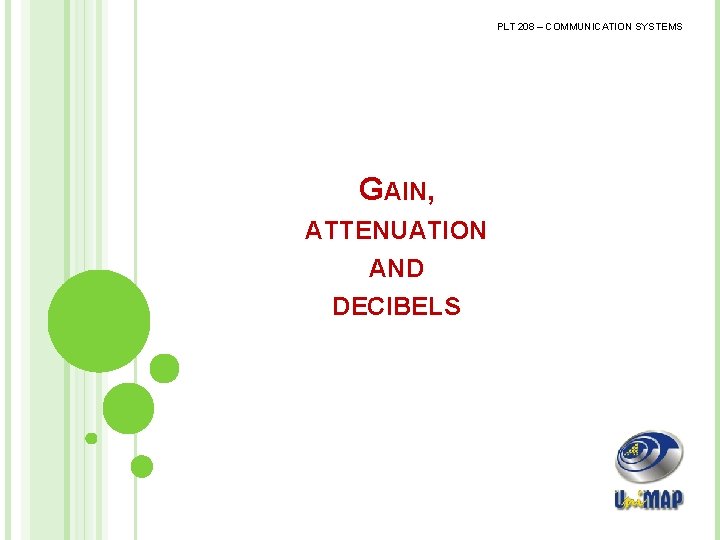 PLT 208 – COMMUNICATION SYSTEMS GAIN, ATTENUATION AND DECIBELS 